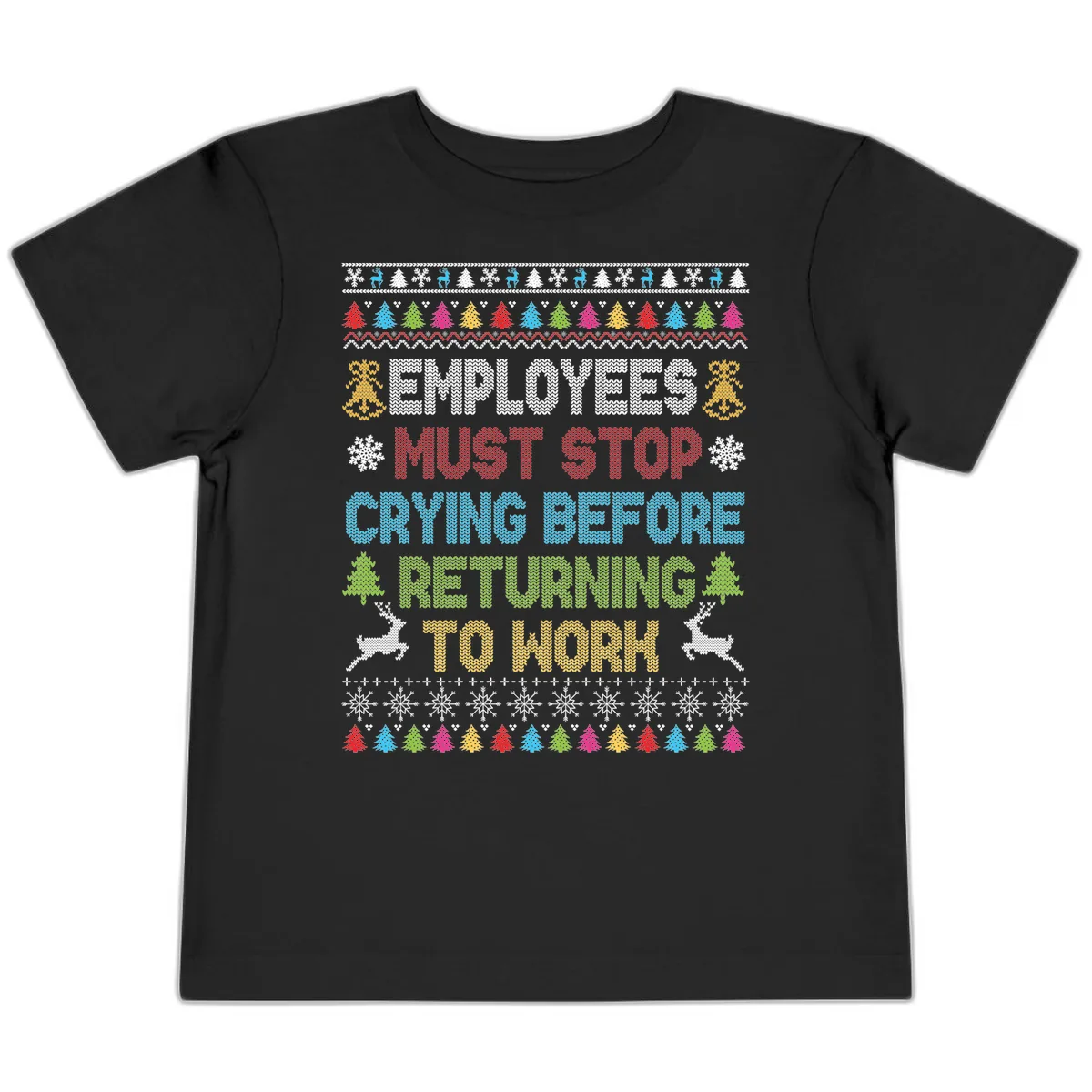 Employees Must Stop Crying Ugly Christmas Sweater Toddler T-Shirt in Black