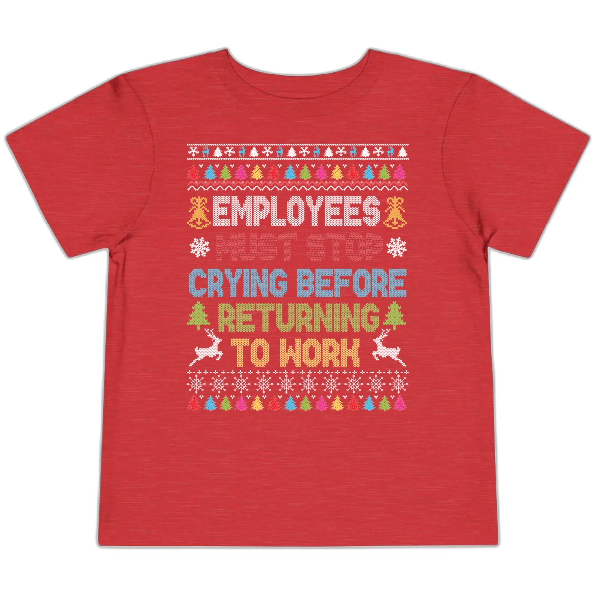 Employees Must Stop Crying Ugly Christmas Sweater Toddler T-Shirt in Heather Red