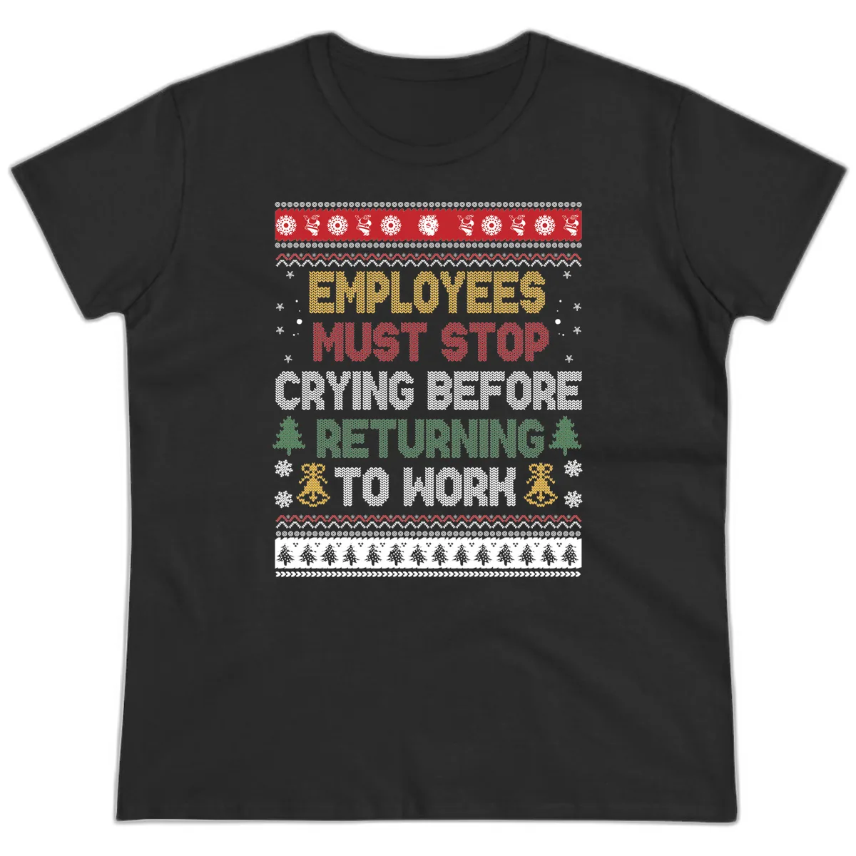 Employees Must Stop Crying Ugly Christmas Sweater Design Ladies Tee in Black