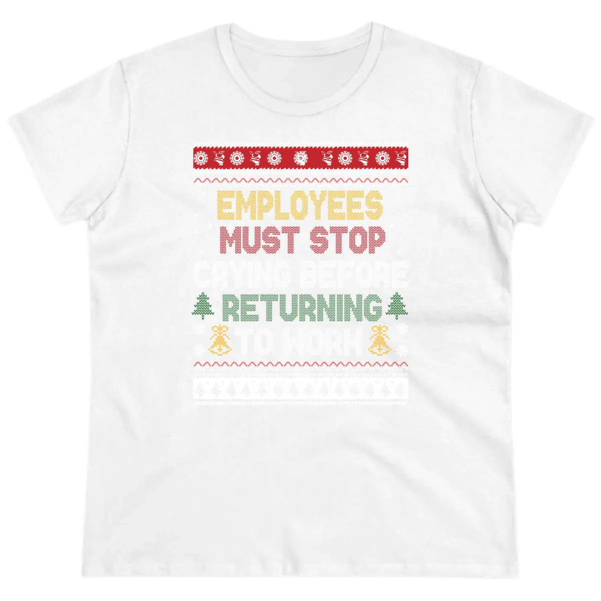 Employees Must Stop Crying Ugly Christmas Sweater Design Ladies Tee in White