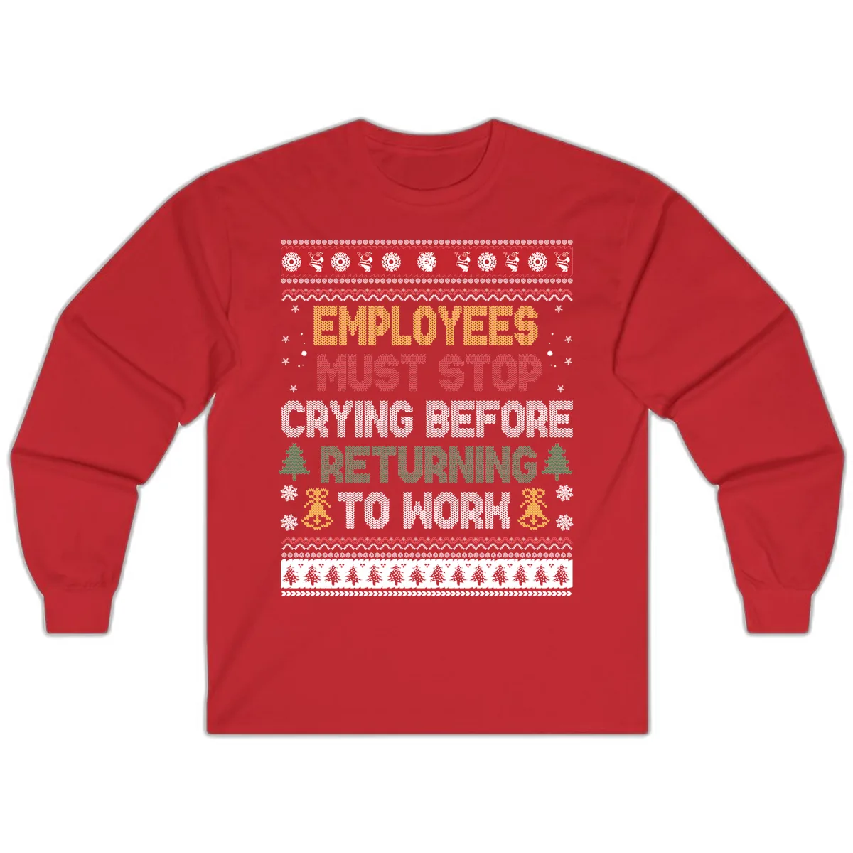 Employees Must Stop Crying Ugly Christmas Sweater Design Long Sleeve in Red