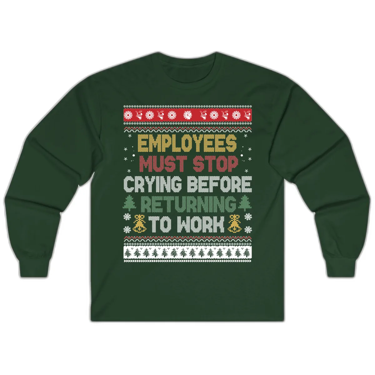 Employees Must Stop Crying Ugly Christmas Sweater Design Long Sleeve in Forest Green
