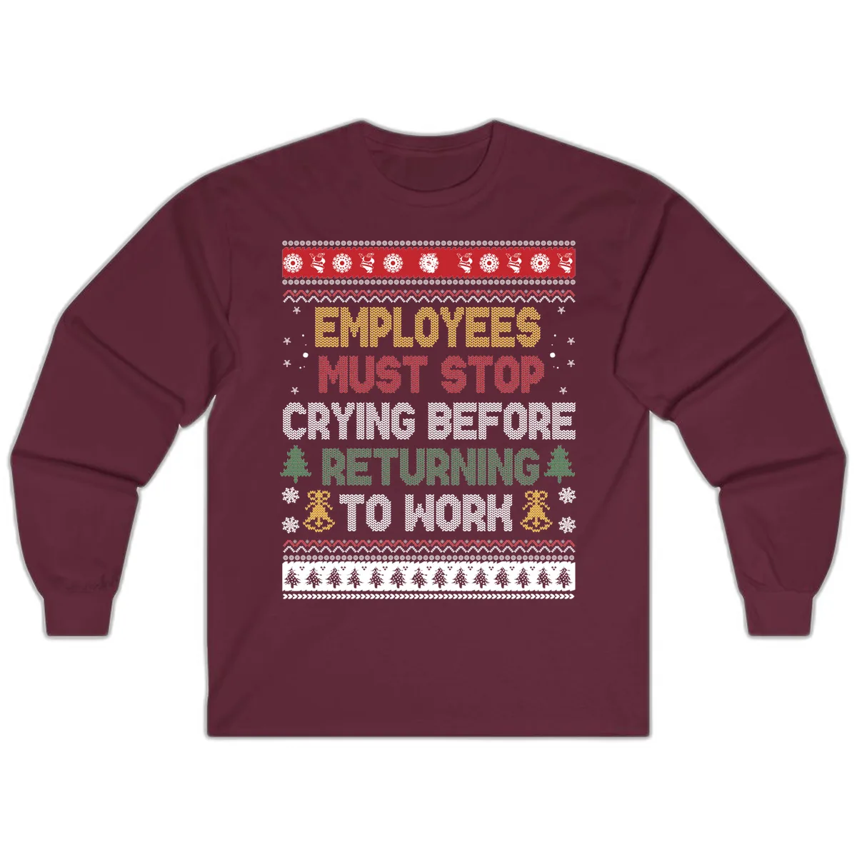 Employees Must Stop Crying Ugly Christmas Sweater Design Long Sleeve in Maroon