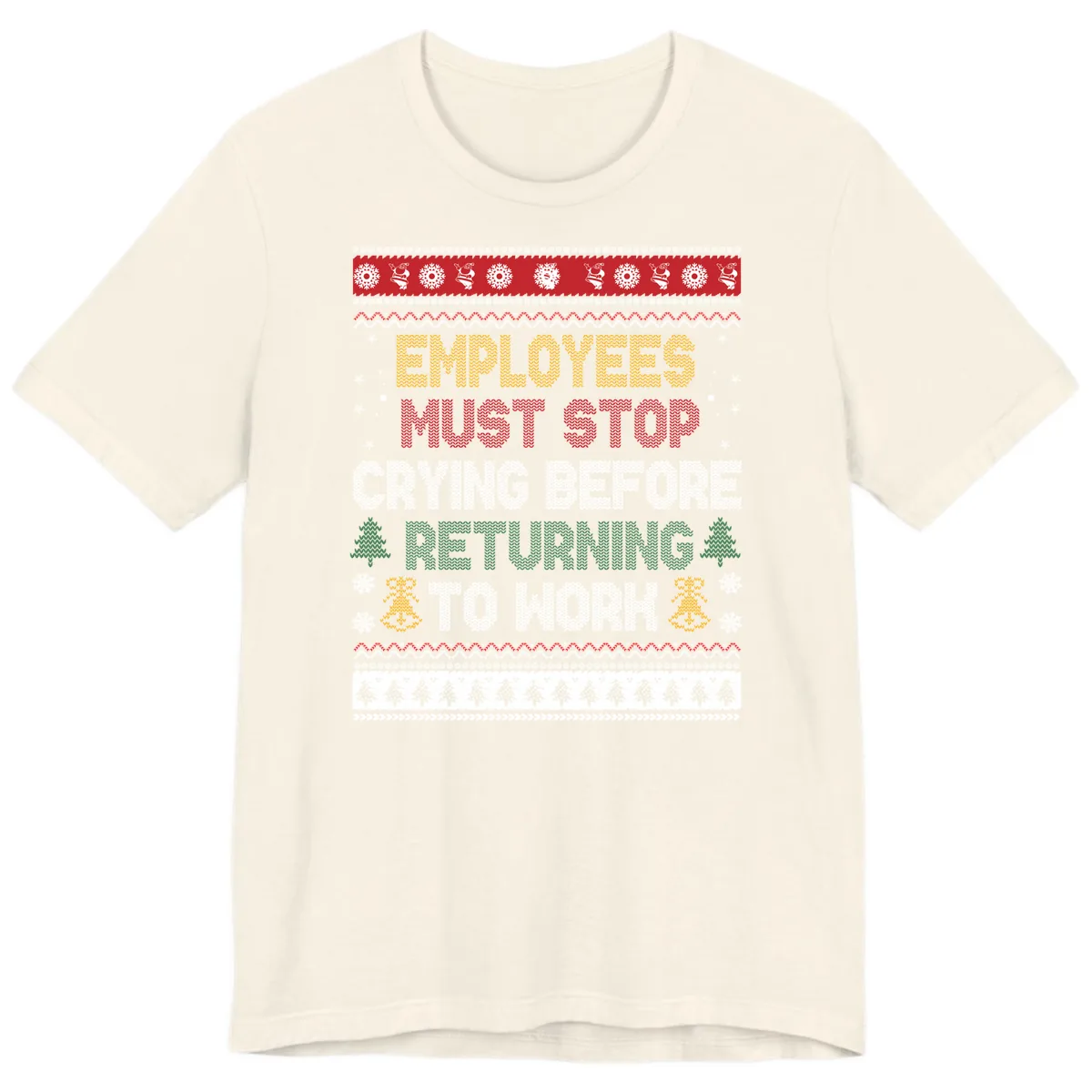 Employees Must Stop Crying Ugly Christmas Sweater Design Premium T-Shirt in Natural