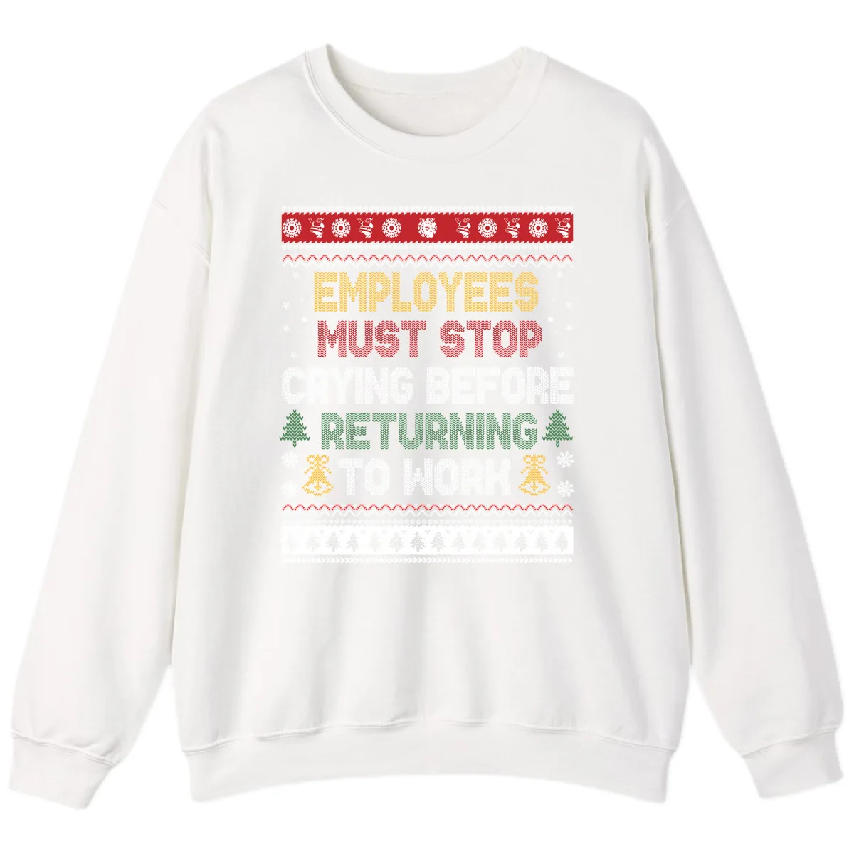 Employees Must Stop Crying Ugly Christmas Sweater Design Sweatshirt in White