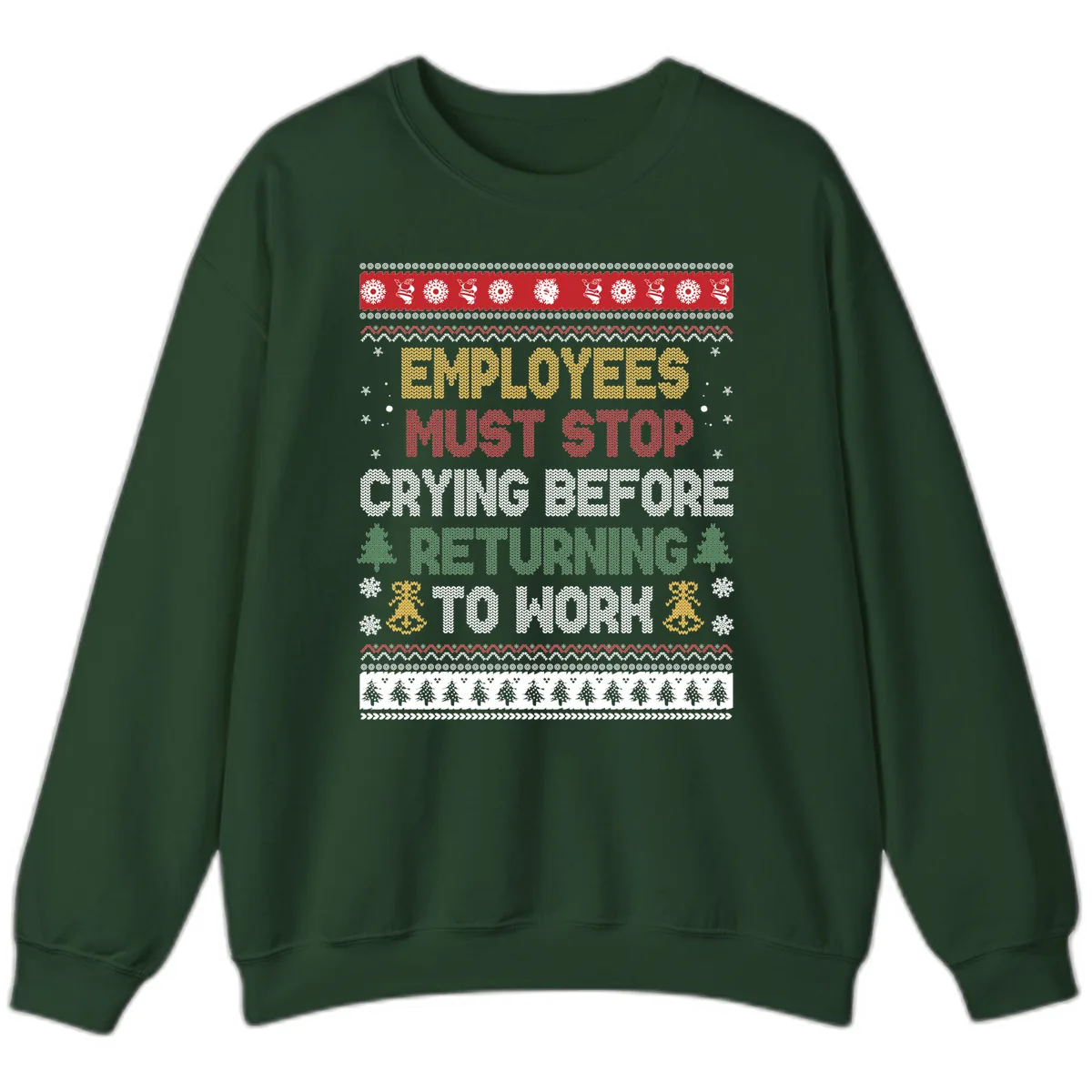Employees Must Stop Crying Ugly Christmas Sweater Design Sweatshirt in Forest Green