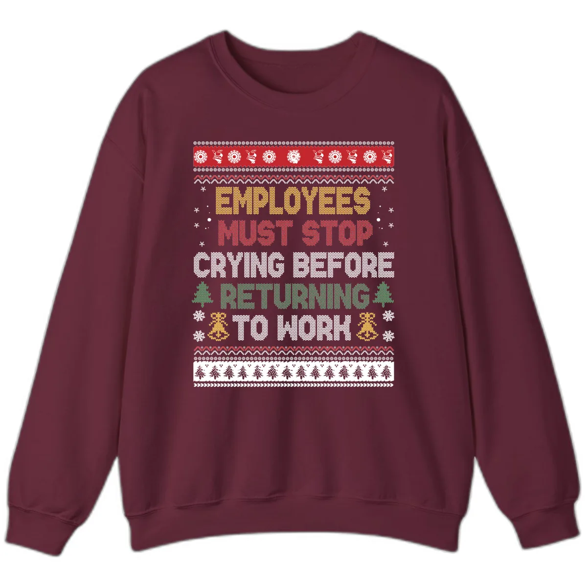 Employees Must Stop Crying Ugly Christmas Sweater Design Sweatshirt in Maroon