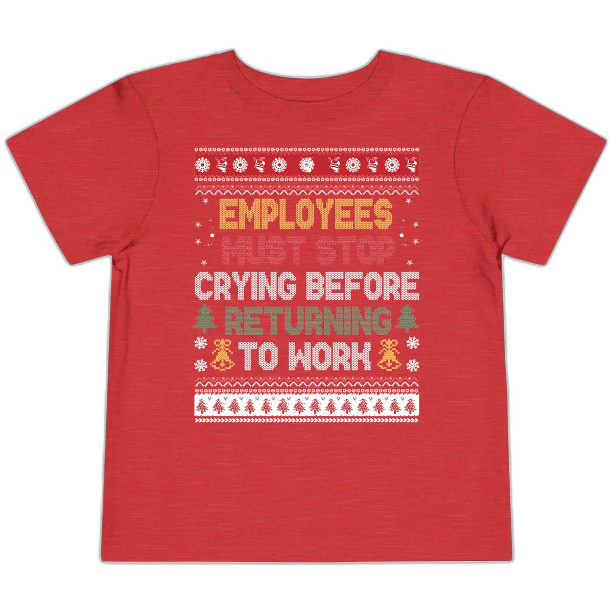 Employees Must Stop Crying Ugly Christmas Sweater Design Toddler T-Shirt in Heather Red