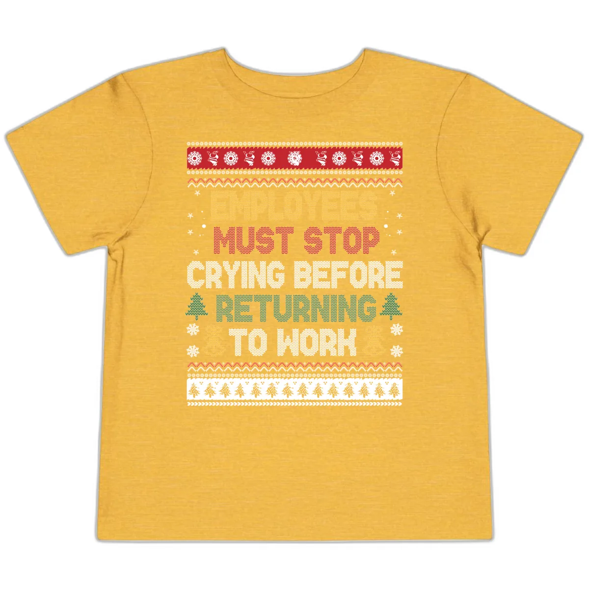 Employees Must Stop Crying Ugly Christmas Sweater Design Toddler T-Shirt in Heather Yellow Gold