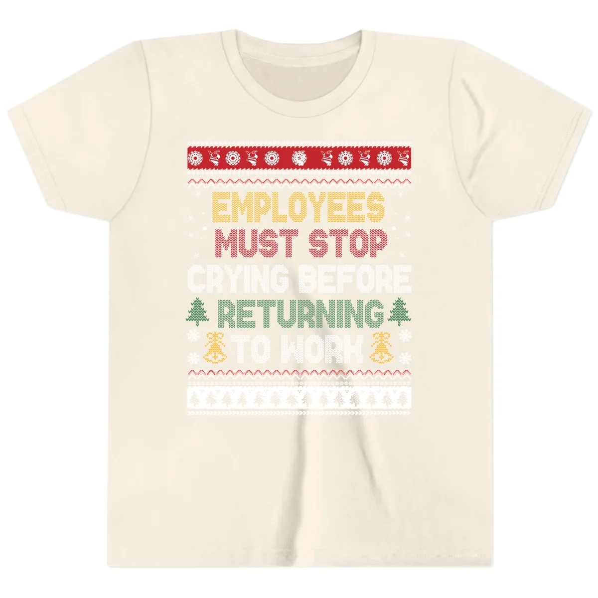 Employees Must Stop Crying Ugly Christmas Sweater Design Youth T-Shirt in Natural