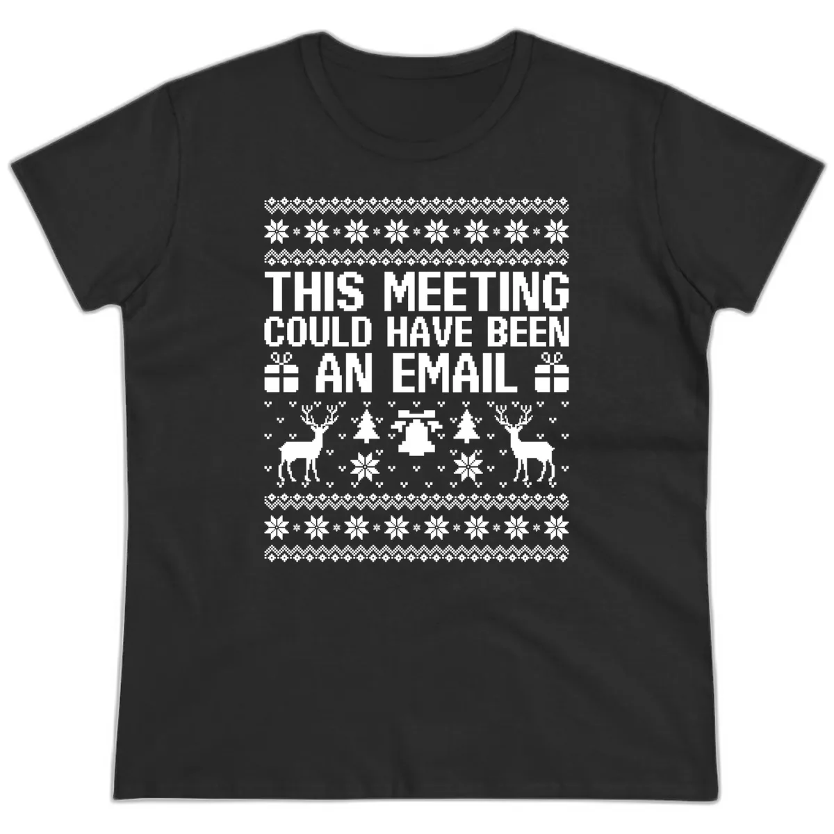 This Meeting Could Have Been An Email Ugly Christmas Sweater Ladies Tee in Black