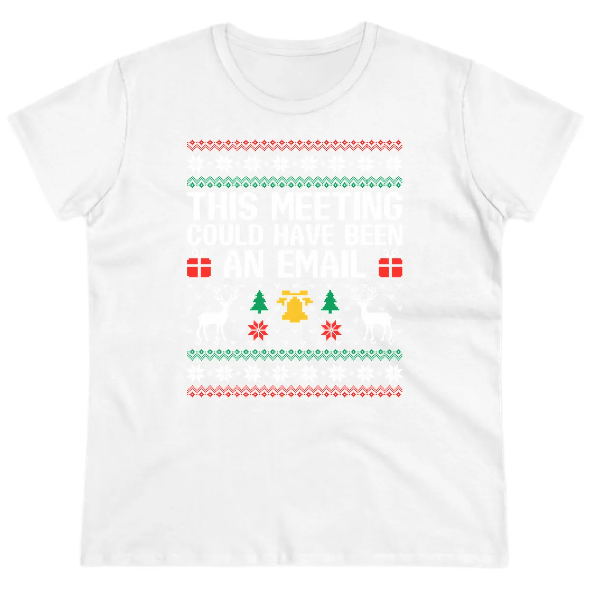 This Meeting Could Have Been An Email Ugly Christmas Sweater Ladies Tee in White
