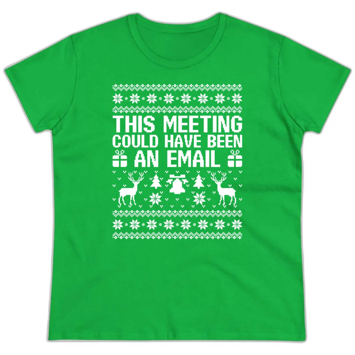 This Meeting Could Have Been An Email Ugly Christmas Sweater Ladies Tee in Irish Green