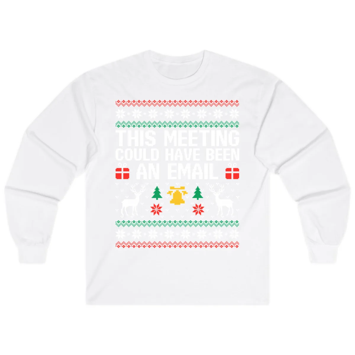 This Meeting Could Have Been An Email Ugly Christmas Sweater Long Sleeve in White