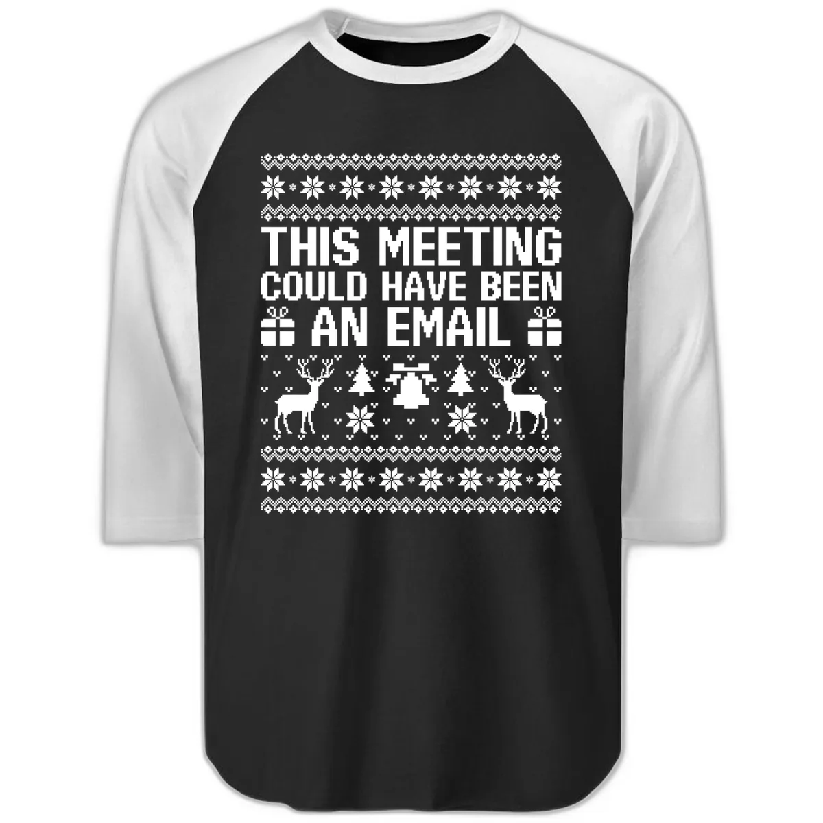 This Meeting Could Have Been An Email Ugly Christmas Sweater Raglan 3/4 in Black White