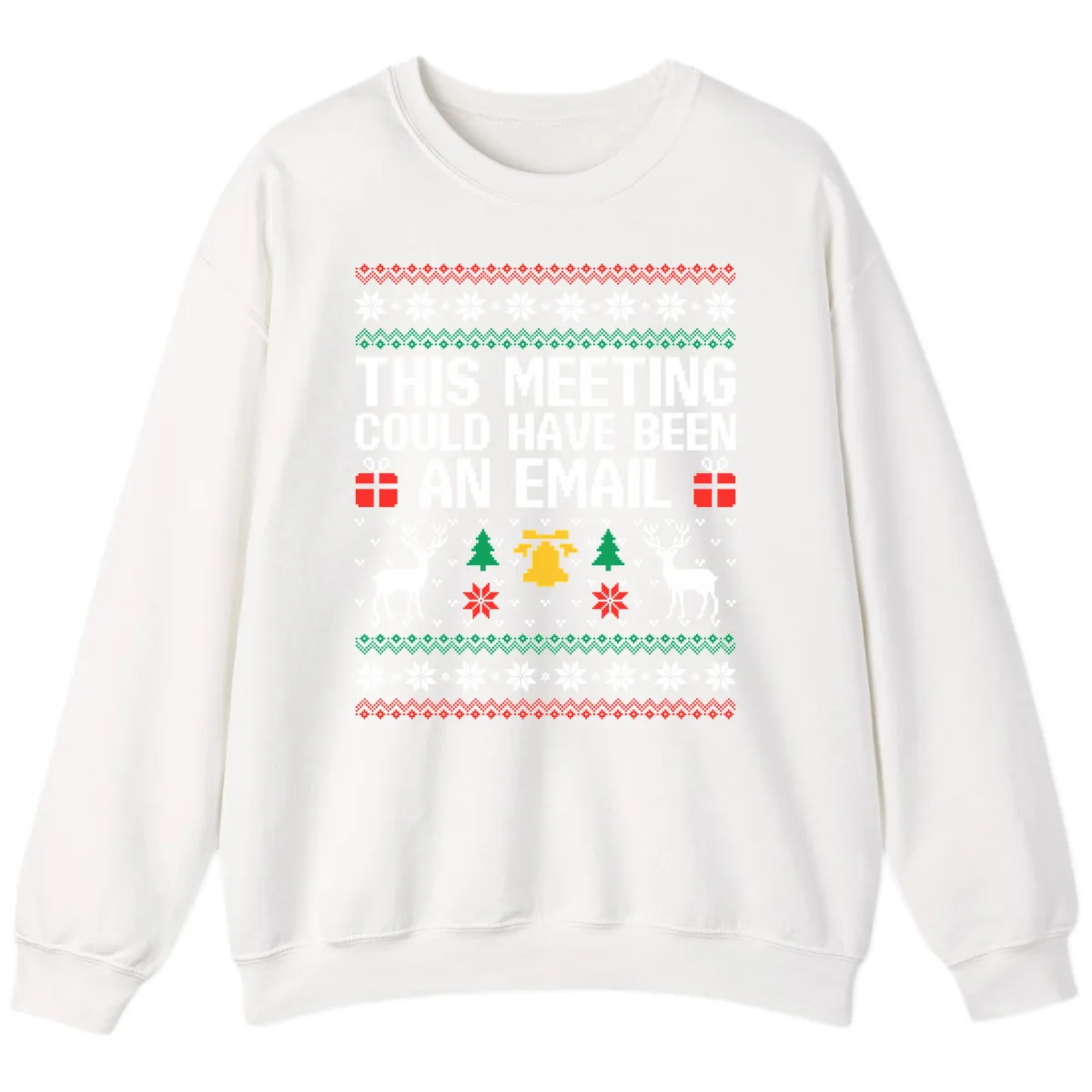 This Meeting Could Have Been An Email Ugly Christmas Sweater Sweatshirt in White