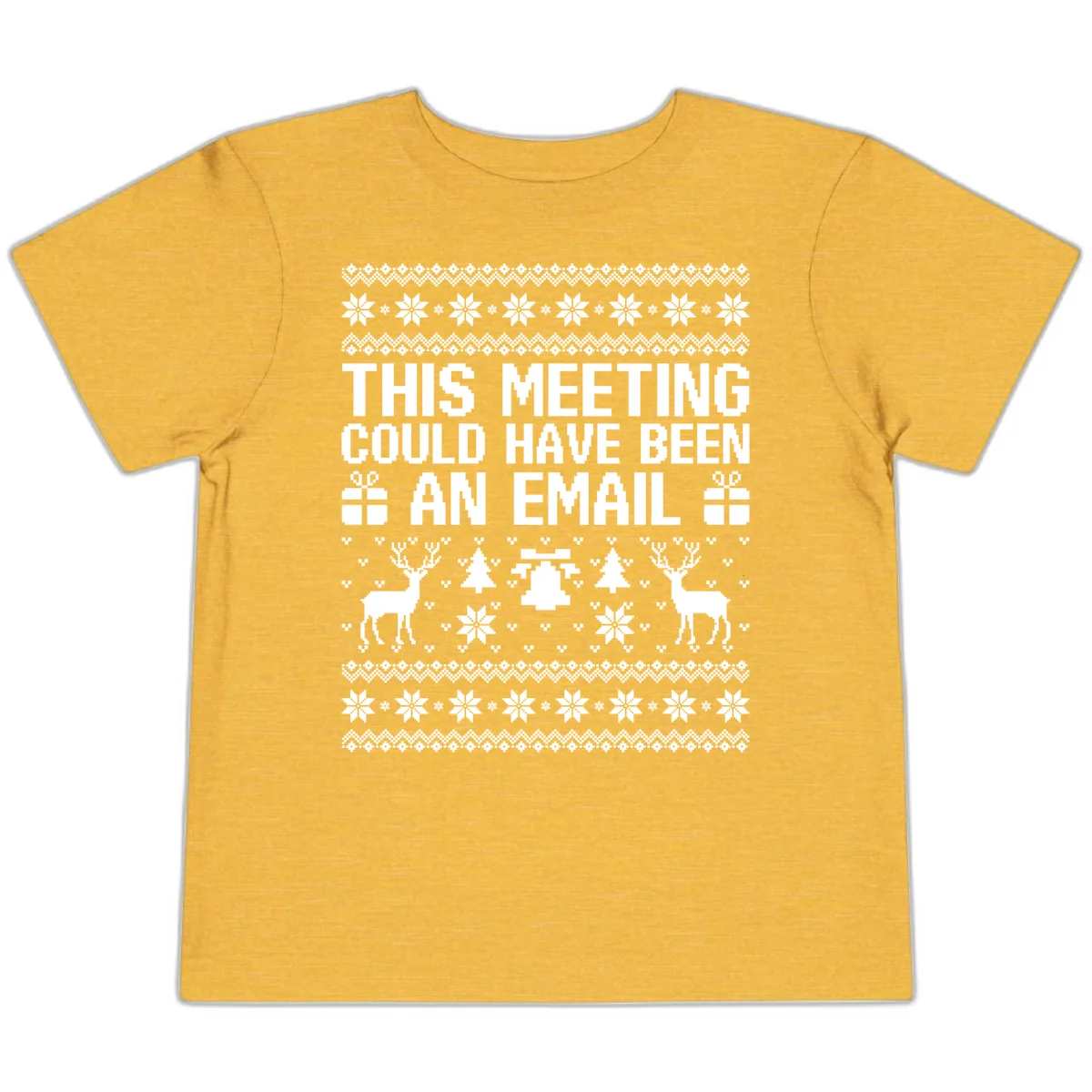 This Meeting Could Have Been An Email Ugly Christmas Sweater Toddler T-Shirt in Heather Yellow Gold