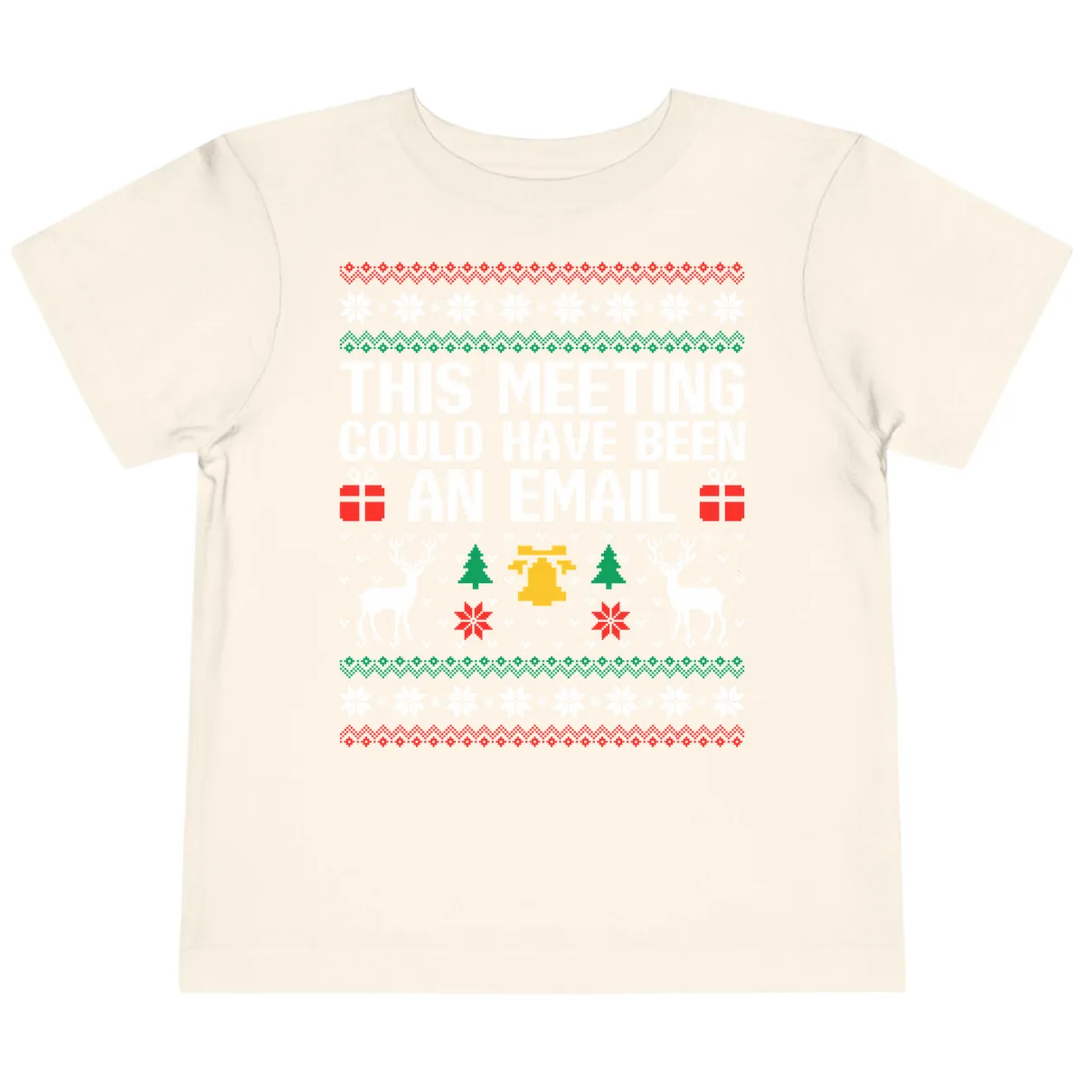 This Meeting Could Have Been An Email Ugly Christmas Sweater Toddler T-Shirt in Natural