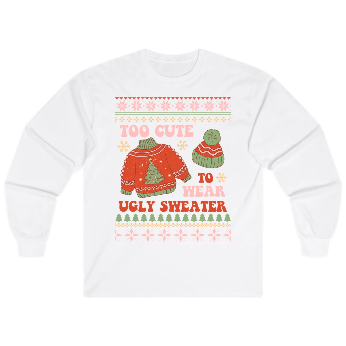 Too Cute To Wear Ugly Sweater Long Sleeve in White