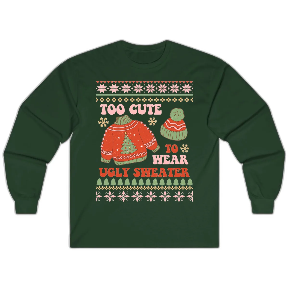 Too Cute To Wear Ugly Sweater Long Sleeve in Forest Green