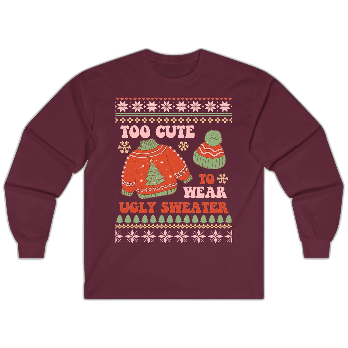 Too Cute To Wear Ugly Sweater Long Sleeve in Maroon