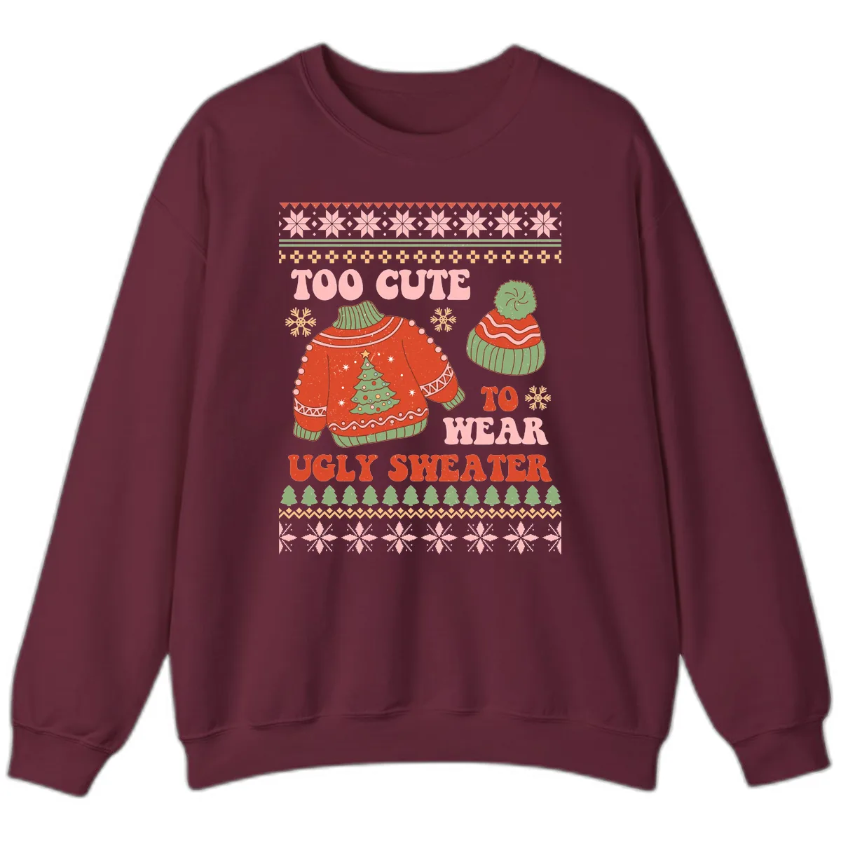 Too Cute To Wear Ugly Sweater Sweatshirt in Maroon