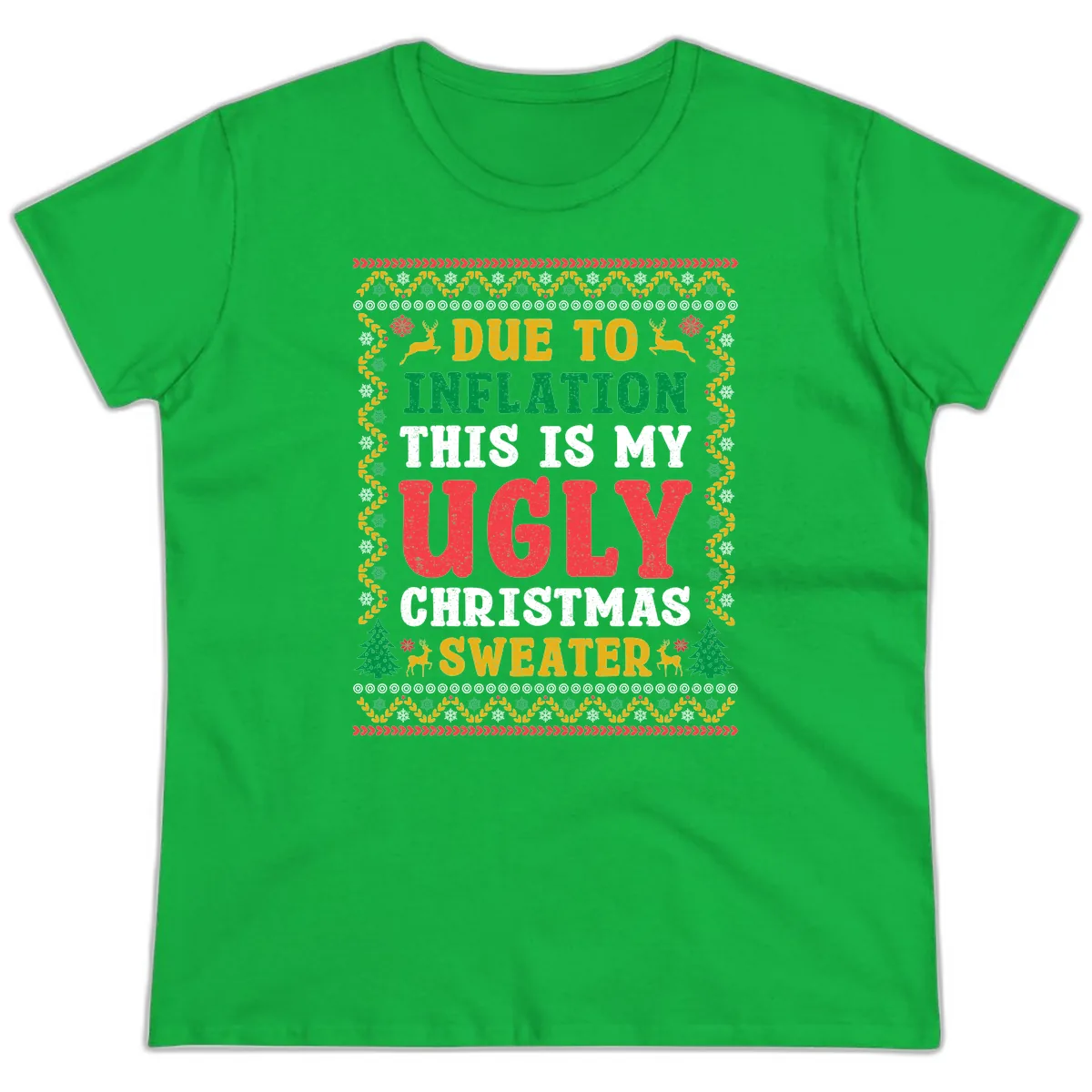 Due To Inflation Ugly Christmas Sweater Ladies Tee in Irish Green
