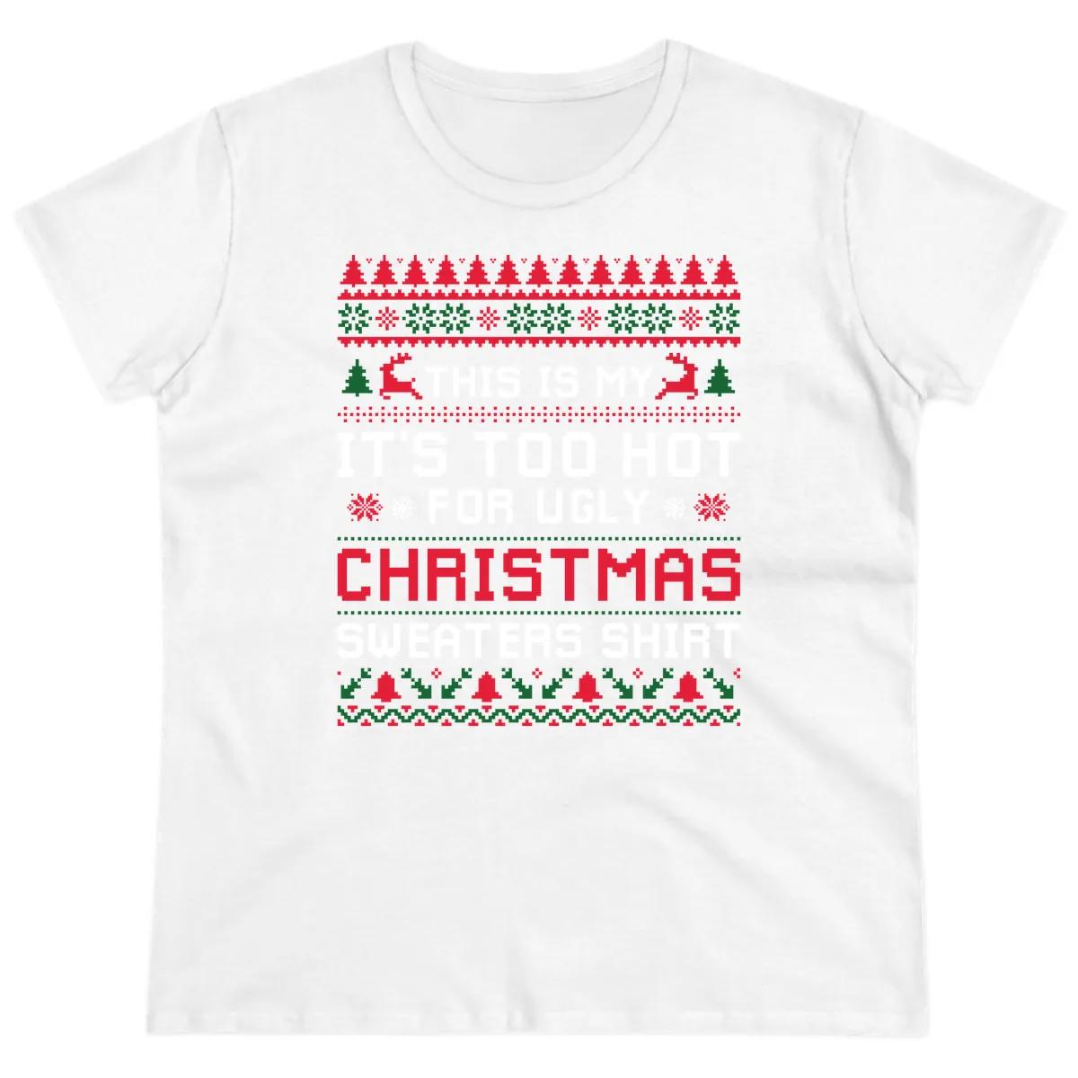 This Is My Too Hot For Ugly Sweaters Shirt Ladies Tee in White