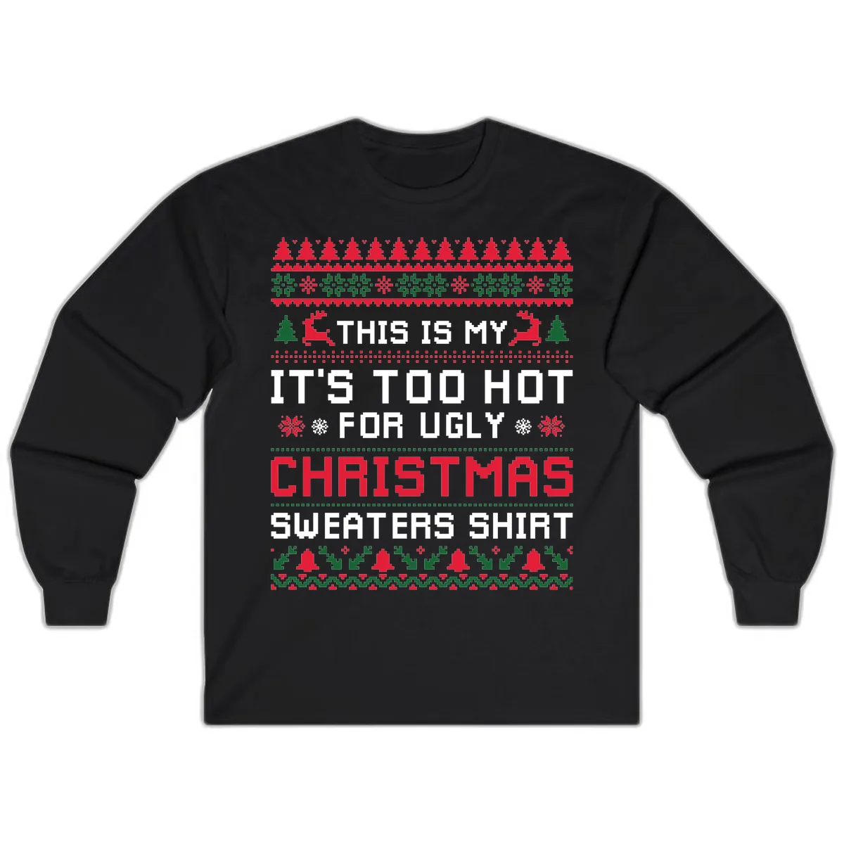 This Is My Too Hot For Ugly Sweaters Shirt Long Sleeve in Black
