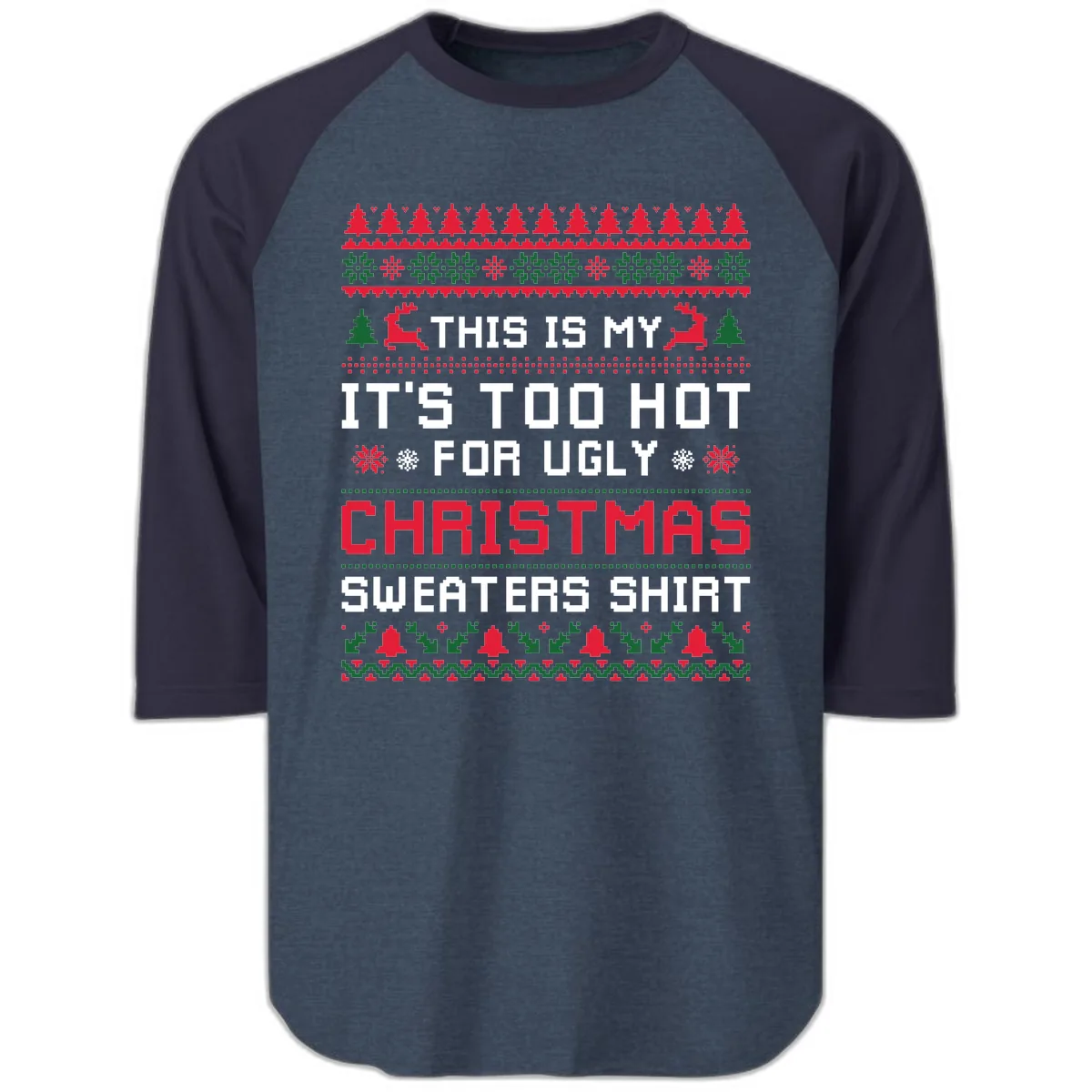This Is My Too Hot For Ugly Sweaters Shirt Raglan 3/4 in Heather Denim Navy