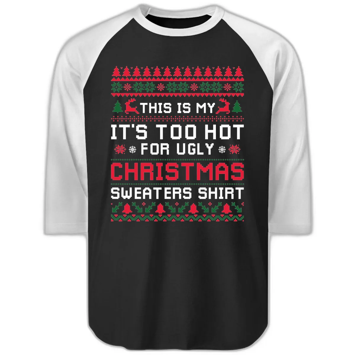 This Is My Too Hot For Ugly Sweaters Shirt Raglan 3/4 in Black White