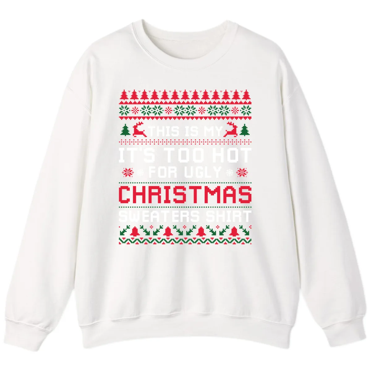 This Is My Too Hot For Ugly Sweaters Shirt Sweatshirt in White