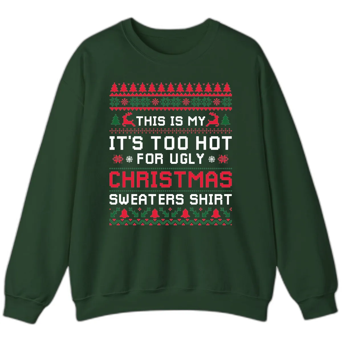 This Is My Too Hot For Ugly Sweaters Shirt Sweatshirt in Forest Green