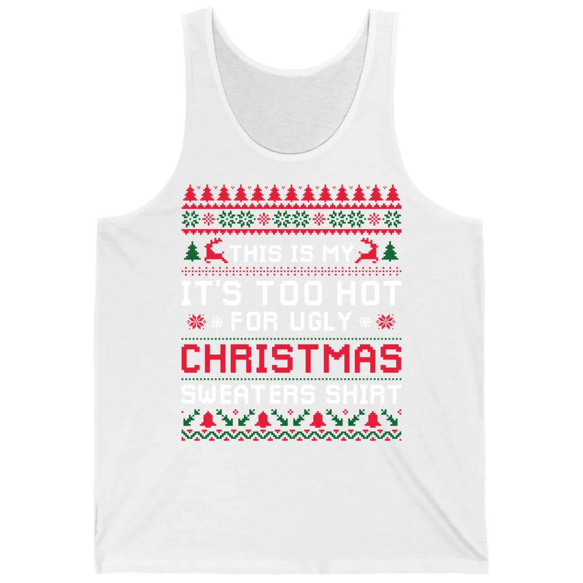 This Is My Too Hot For Ugly Sweaters Shirt Tank in White
