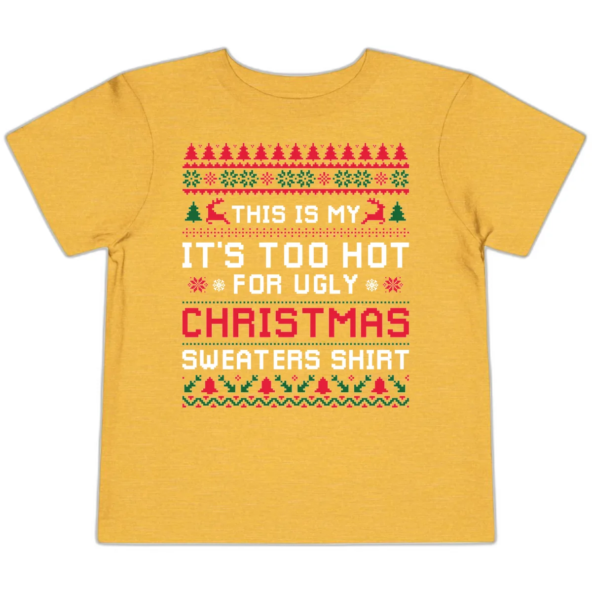 This Is My Too Hot For Ugly Sweaters Shirt Toddler T-Shirt in Heather Yellow Gold