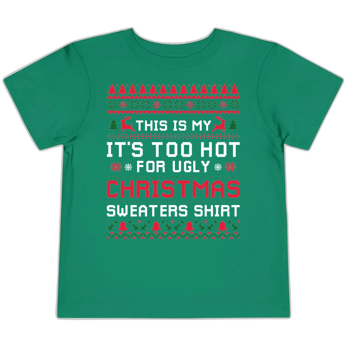 This Is My Too Hot For Ugly Sweaters Shirt Toddler T-Shirt in Kelly
