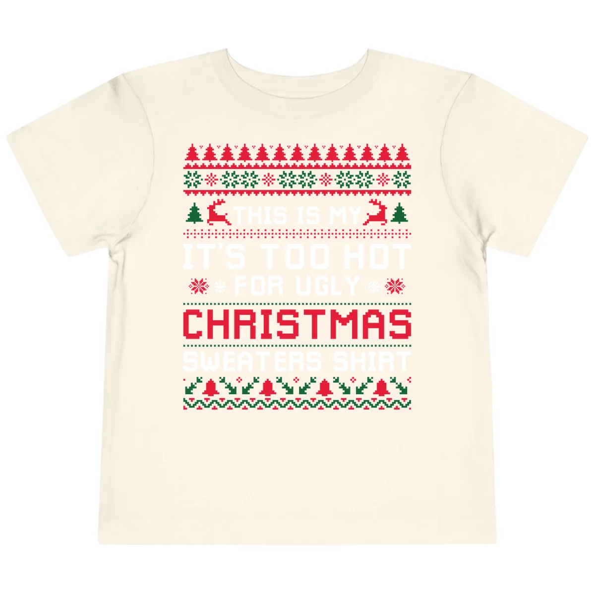 This Is My Too Hot For Ugly Sweaters Shirt Toddler T-Shirt in Natural