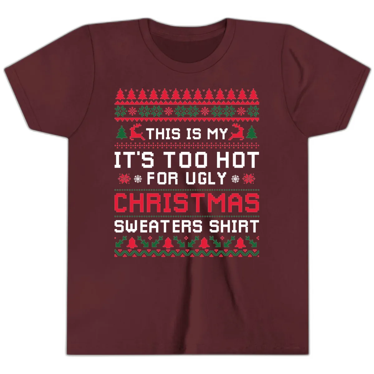 This Is My Too Hot For Ugly Sweaters Shirt Youth T-Shirt in Maroon