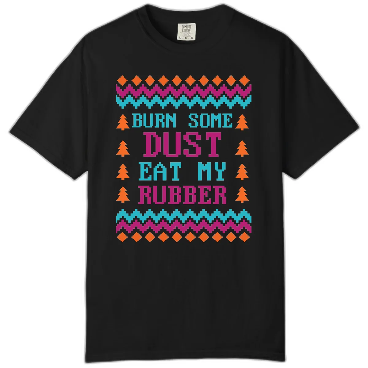 Burn Some Dust Eat My Rubber Comfort Color in Black