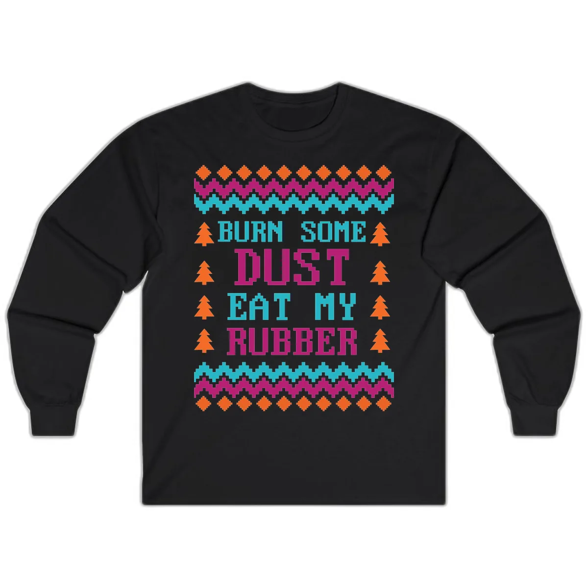 Burn Some Dust Eat My Rubber Long Sleeve in Black