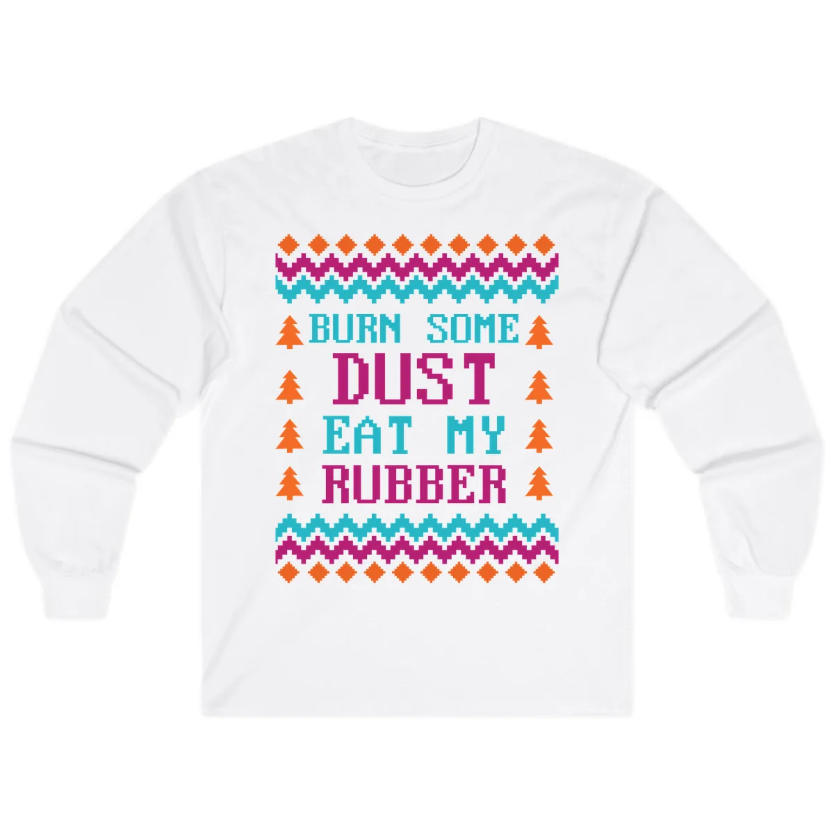 Burn Some Dust Eat My Rubber Long Sleeve in White