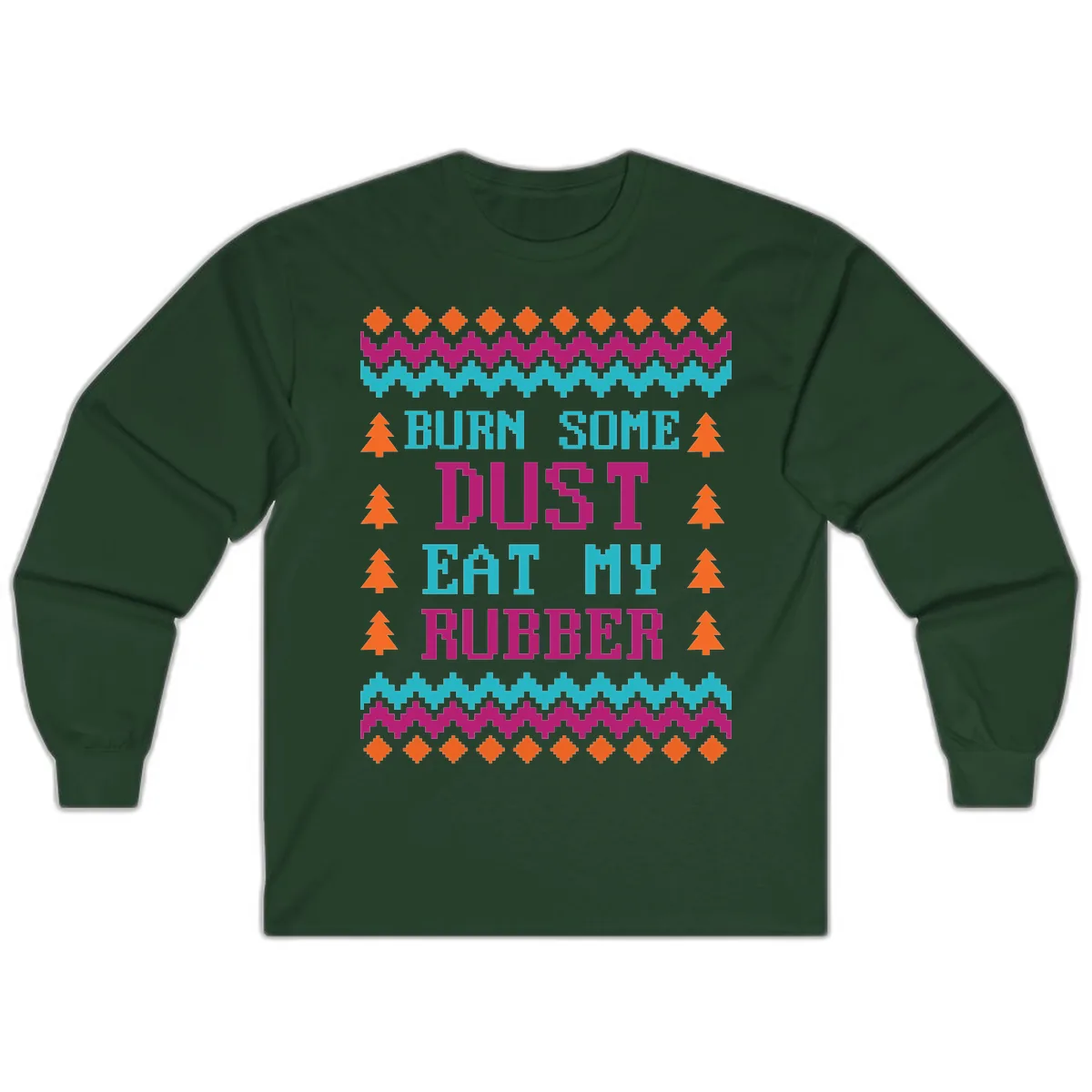 Burn Some Dust Eat My Rubber Long Sleeve in Forest Green