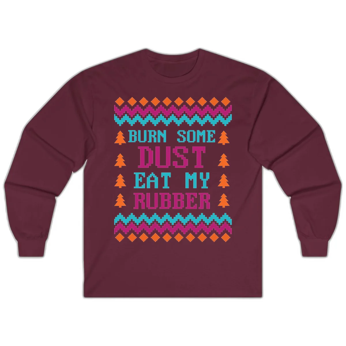 Burn Some Dust Eat My Rubber Long Sleeve in Maroon