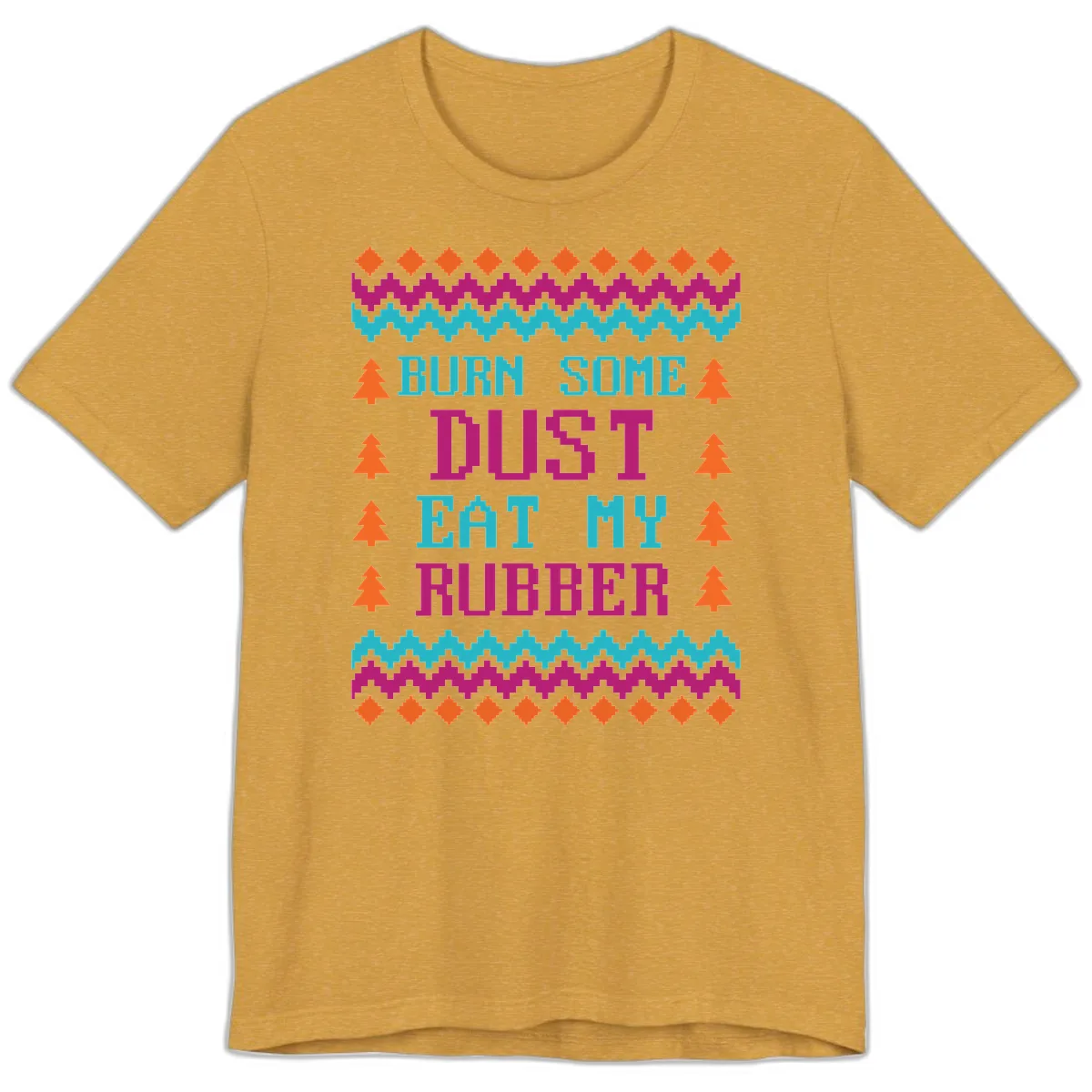 Burn Some Dust Eat My Rubber Premium T-Shirt in Heather Mustard