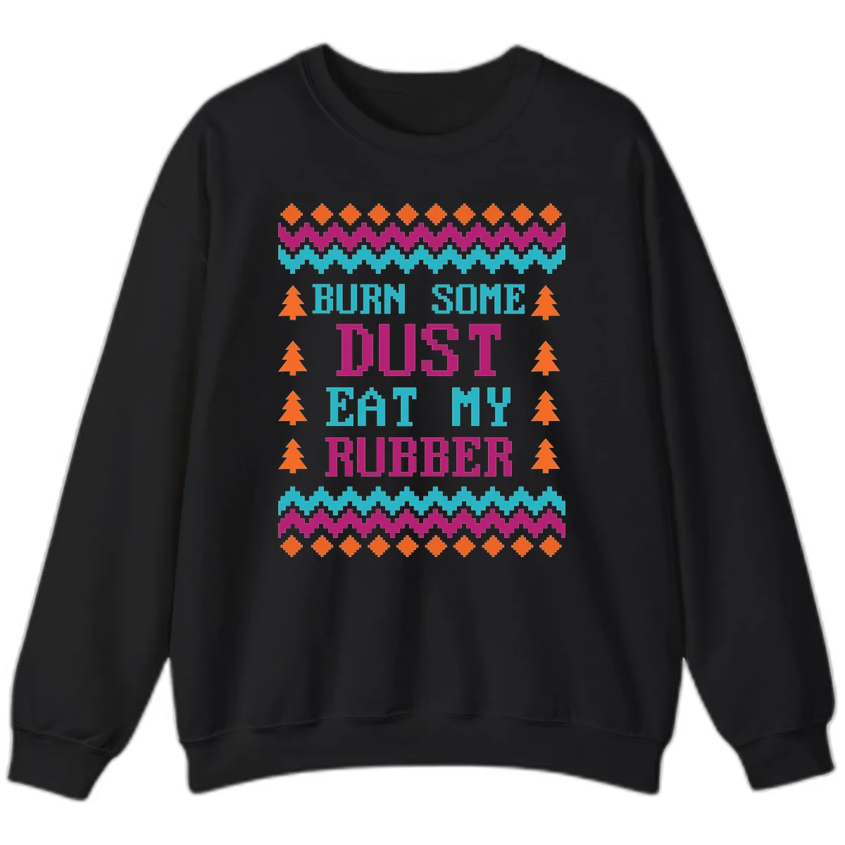 Burn Some Dust Eat My Rubber Sweatshirt in Black