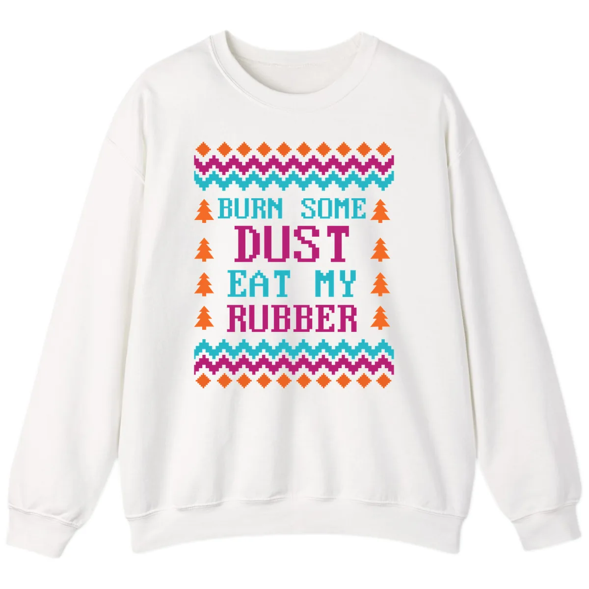 Burn Some Dust Eat My Rubber Sweatshirt in White