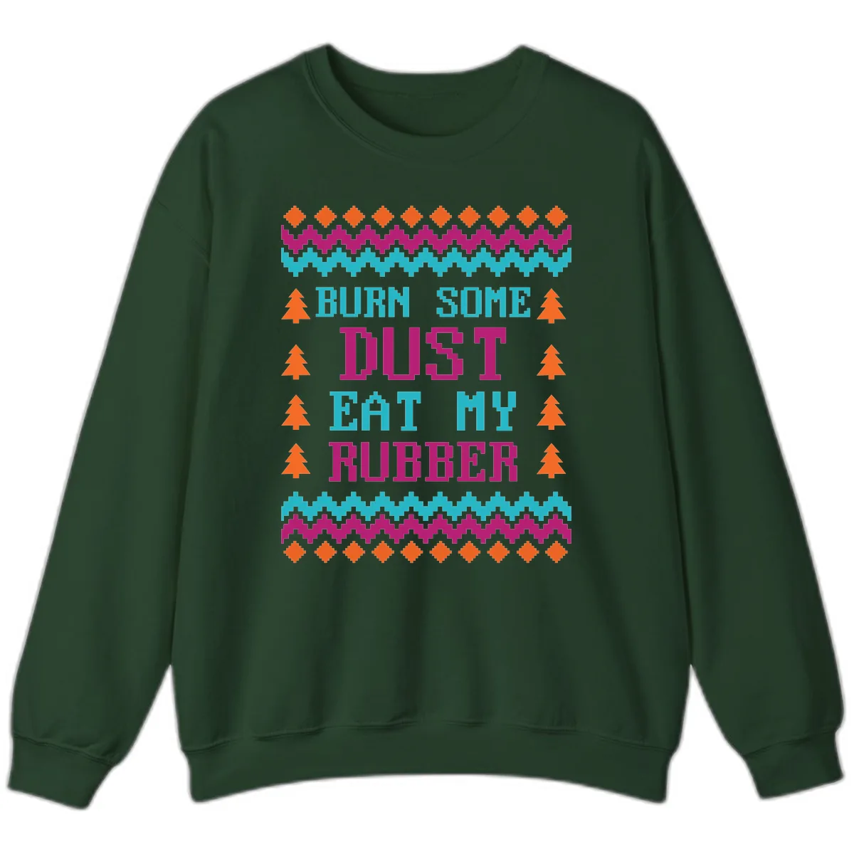 Burn Some Dust Eat My Rubber Sweatshirt in Forest Green
