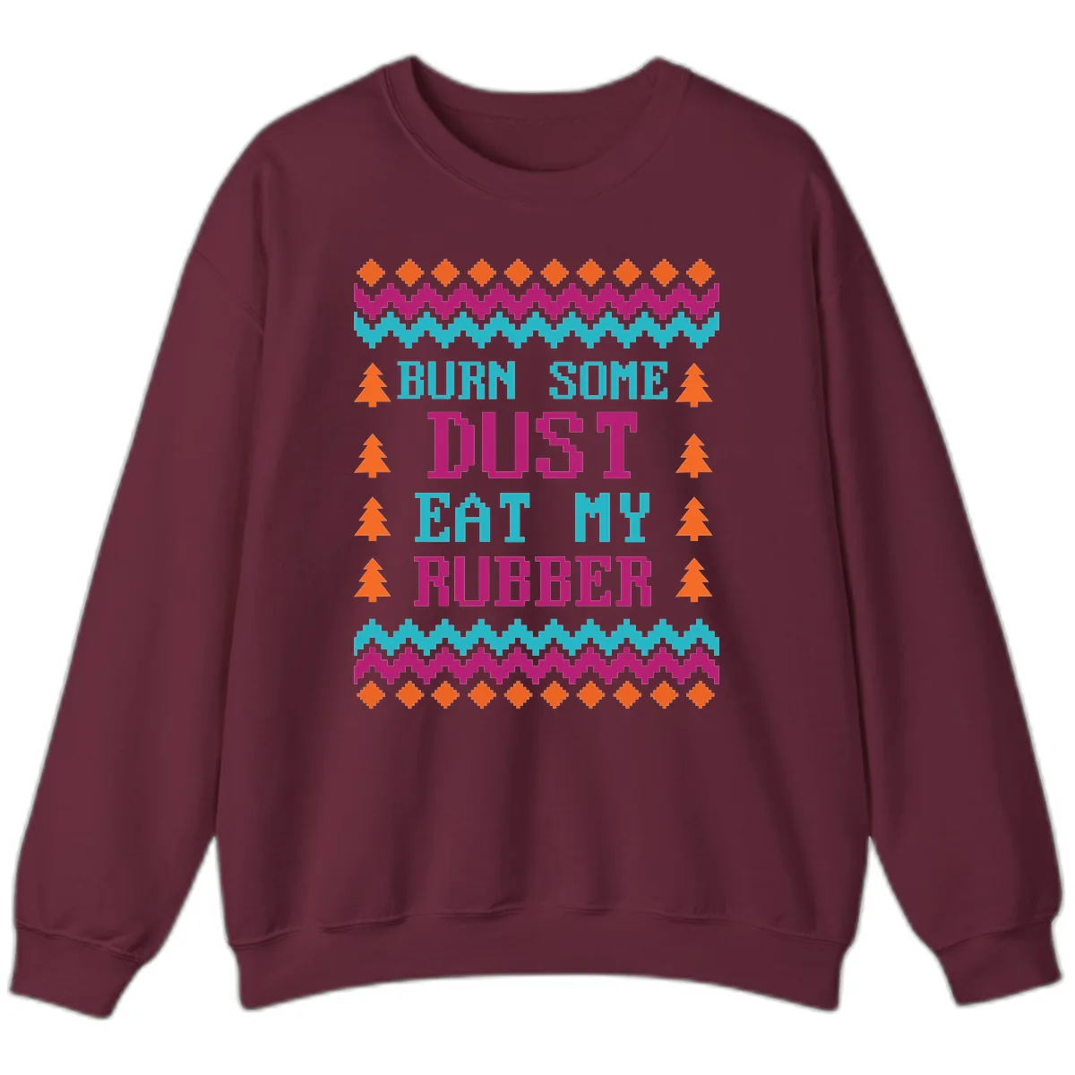 Burn Some Dust Eat My Rubber Sweatshirt in Maroon