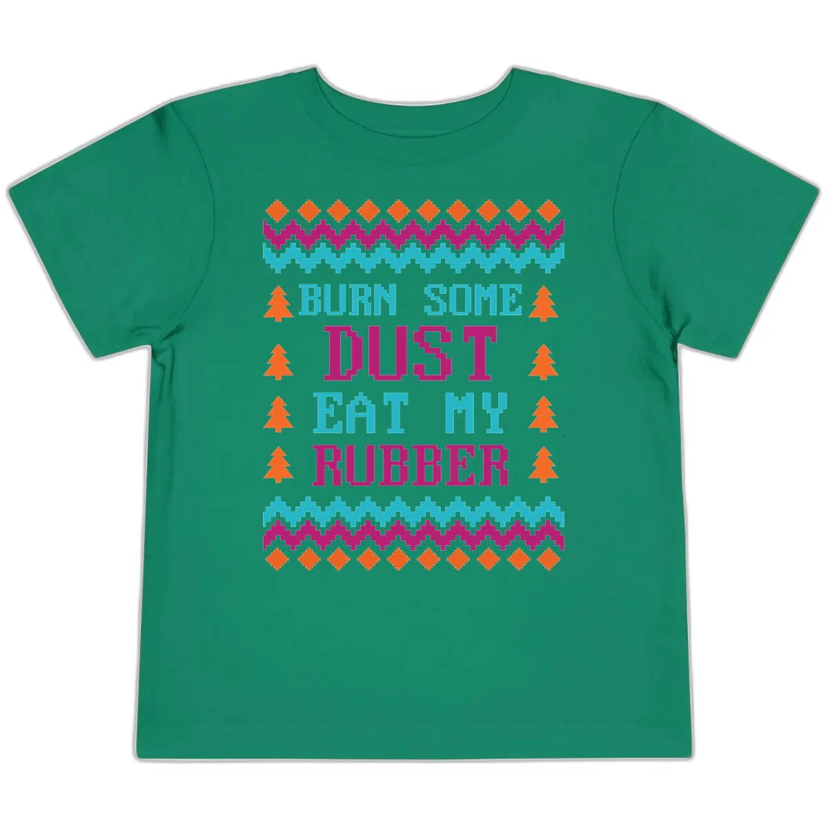Burn Some Dust Eat My Rubber Toddler T-Shirt in Kelly