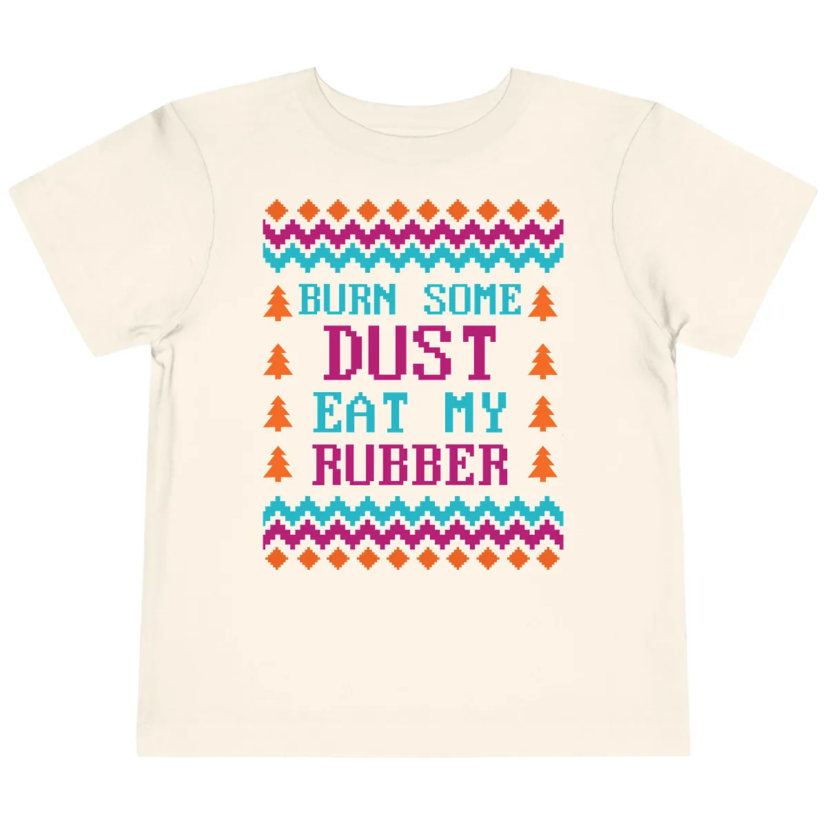 Burn Some Dust Eat My Rubber Toddler T-Shirt in Natural
